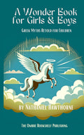 A Wonder Book for Girls & Boys: Greek Myths Retold for Children by Nathaniel Hawthorne