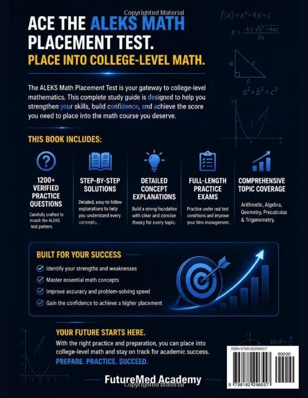 ALEKS Math Placement Test Prep 2026: 1200+ Practice Questions with Step-by-Step Solutions and Full-LengthExams Covering Arithmetic Algebra Geometry Precalculus & Trigonometry for CollegeMath Readiness by FutureMed Academy