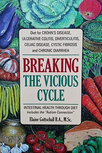 Breaking the Vicious Cycle: Intestinal Health Through Diet by Elaine Gottschall MS