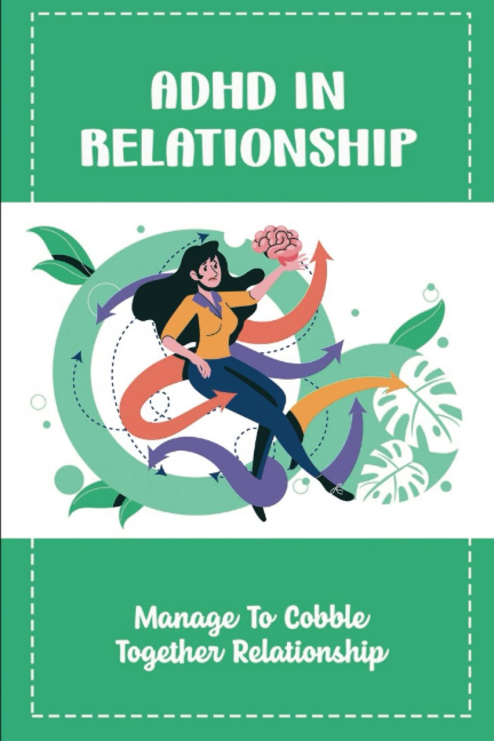 Adhd In Relationship: Manage To Cobble Together Relationship by Jose Sughrue