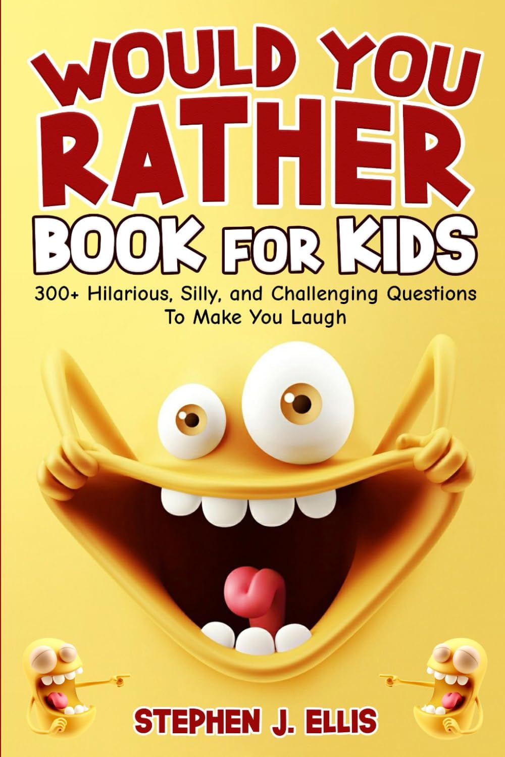 Would You Rather Book For Kids - 300+ Hilarious, Silly, and Challenging Questions To Make You Laugh (Funny Jokes and Activities - Ages 7-13) by Stephen J. Ellis