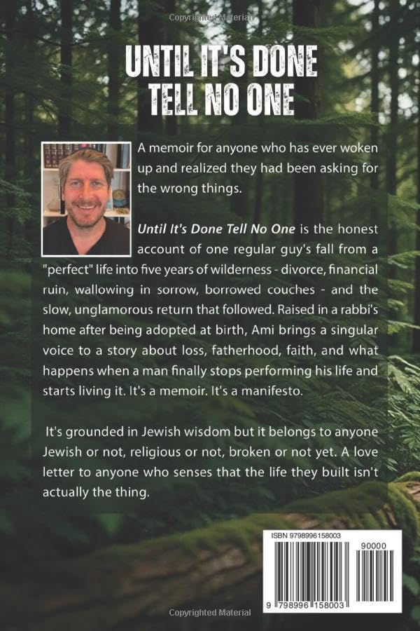 Until It's Done Tell No One: A regular guy’s memoir of losing everything and finding his way home by Ami Rosen