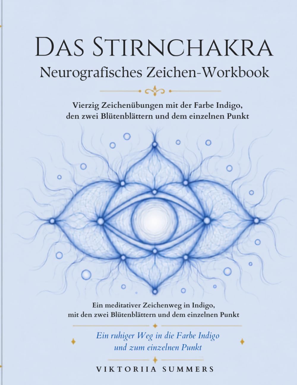 Das Stirnchakra Neurografisches Zeichen-Workbook: Vierzig Zeichenübungen mit der Farbe Indigo, den zwei Blütenblättern und dem einen Punkt (German Edition) by Viktoriia Summers