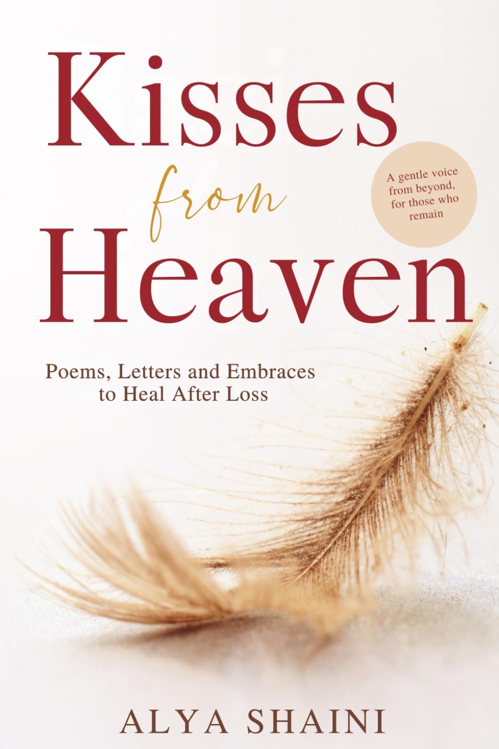 Kisses from Heaven: Poems, Letters, and Embraces to Heal After Loss — Comfort and Hope for the Heart in Grief by Alya Shaini