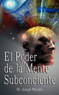 El Poder De La Mente Subconsciente ( The Power of the Subconscious Mind ) (Spanish Edition) by Dr Joseph Murphy