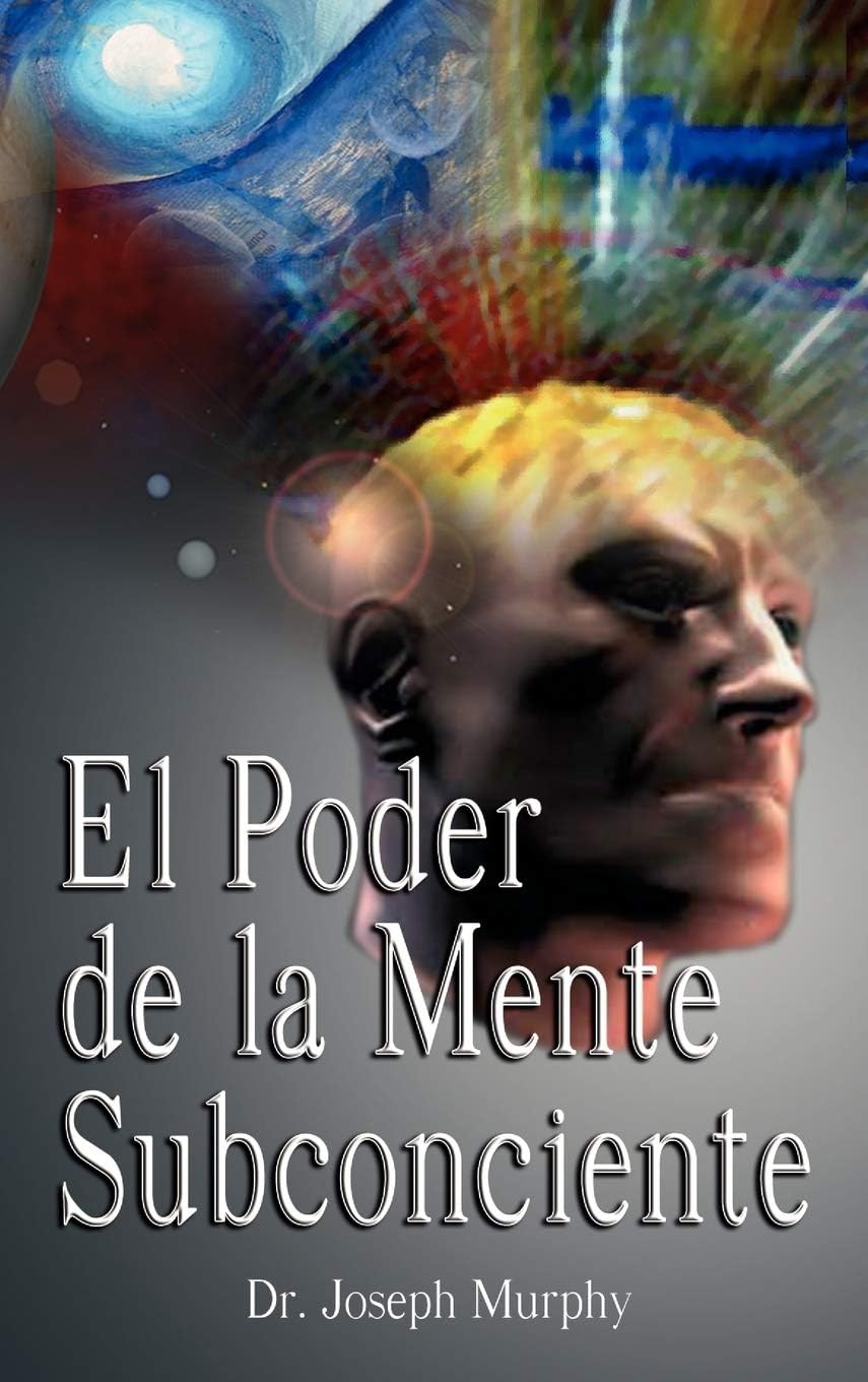El Poder De La Mente Subconsciente ( The Power of the Subconscious Mind ) (Spanish Edition) by Dr Joseph Murphy