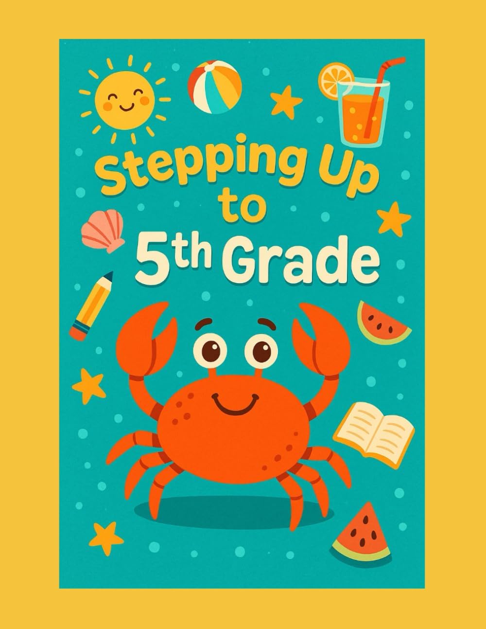 Stepping Up to 5th Grade: A Fun and Smart Summer Skills Workbook: 54 Pages of Math, Reading, Writing & Brain-Boosting Activities by Stone Scribbles