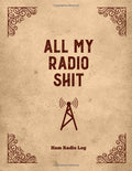 All My Radio Shit, Ham Radio Log: Amateur Station, Operator Logbook Contact Operators Notebook Frequency Test Radiowave Book by World School Publishing