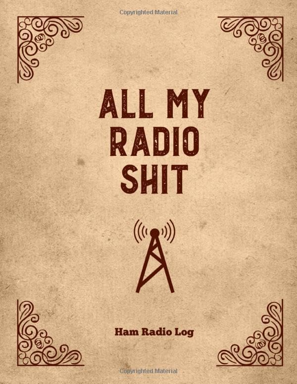 All My Radio Shit, Ham Radio Log: Amateur Station, Operator Logbook Contact Operators Notebook Frequency Test Radiowave Book by World School Publishing