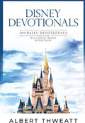 Disney Devotionals: 100 Daily Devotionals Based on the Walt Disney World Attractions by Albert Thweatt