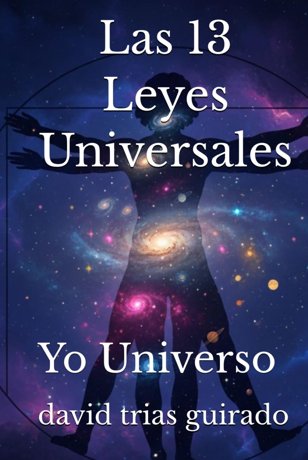 Las 13 Leyes Universales.: Yo Universo. (Spanish Edition) by david trias guirado