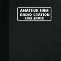 Amateur HAM Radio Station Log Book: Complete Logbook for HAM Radio Operators to Track and Organize Communications and Activities. Radio Band Frequency ... Planner, Workbook, Handbook For Operators by Andrea Hoch