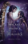 Wicked Prince of Mirrors: A Villain Gets the Girl Romantasy by Angela J Ford