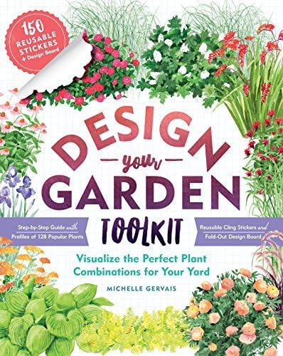 Design-Your-Garden Toolkit: Visualize the Perfect Plant Combinations for Your Yard; Step-by-Step Guide with Profiles of 128 Popular Plants, Reusable Cling Stickers, and Fold-Out Design Board by Michelle Gervais