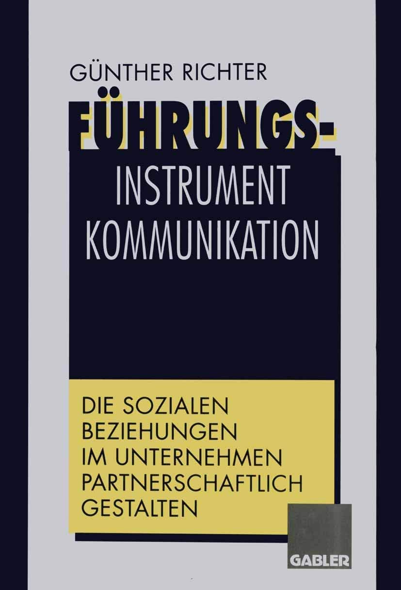 Führungsinstrument Kommunikation: Die sozialen Beziehungen im Unternehmen partnerschaftlich gestalten (German Edition) by Günther Richter
