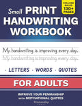 Small Print Handwriting Workbook for Adults: Improve your Penmanship & Writing Skills with Motivational Quotes and Positive Affirmations by Leslie Mars
