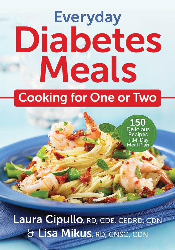 Everyday Diabetes Meals: Cooking for One or Two by Laura Cipullo RD CDE CEDRD CDN