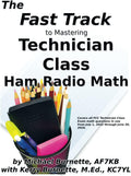 The Fast Track to Mastering Technician Class Ham Radio Math: Covers all Technician Class math questions in use July 1,2022 through June 30, 2026. by Michael Burnette AF7KB