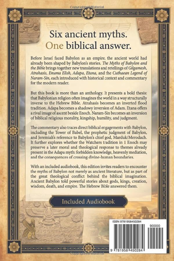 THE MYTHS OF BABYLON & THE BIBLE: New Translations and Retellings of Gilgamesh, Atrahasis, Enuma Elish, Adapa, Etana, and Narām-Sîn with Commentary on Babylonian Religion and the Hebrew Bible by Breandan Lumpkin