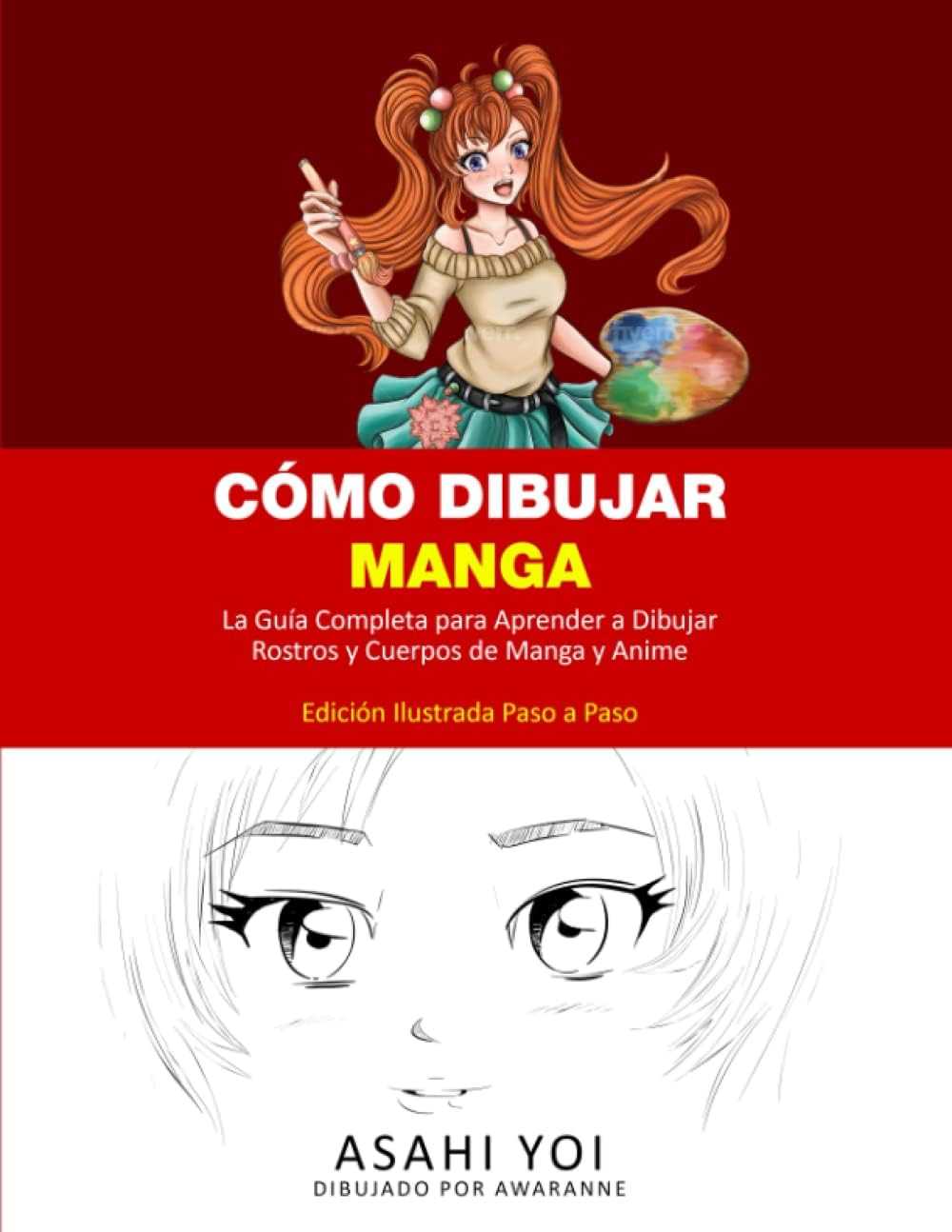 CÓMO DIBUJAR MANGA: La guía completa para aprender a dibujar rostros y cuerpos de manga y anime Libro de dibujo para niños, adolescentes y adultos Edición ilustrada paso a paso (Spanish Edition) by Asahi Yoi