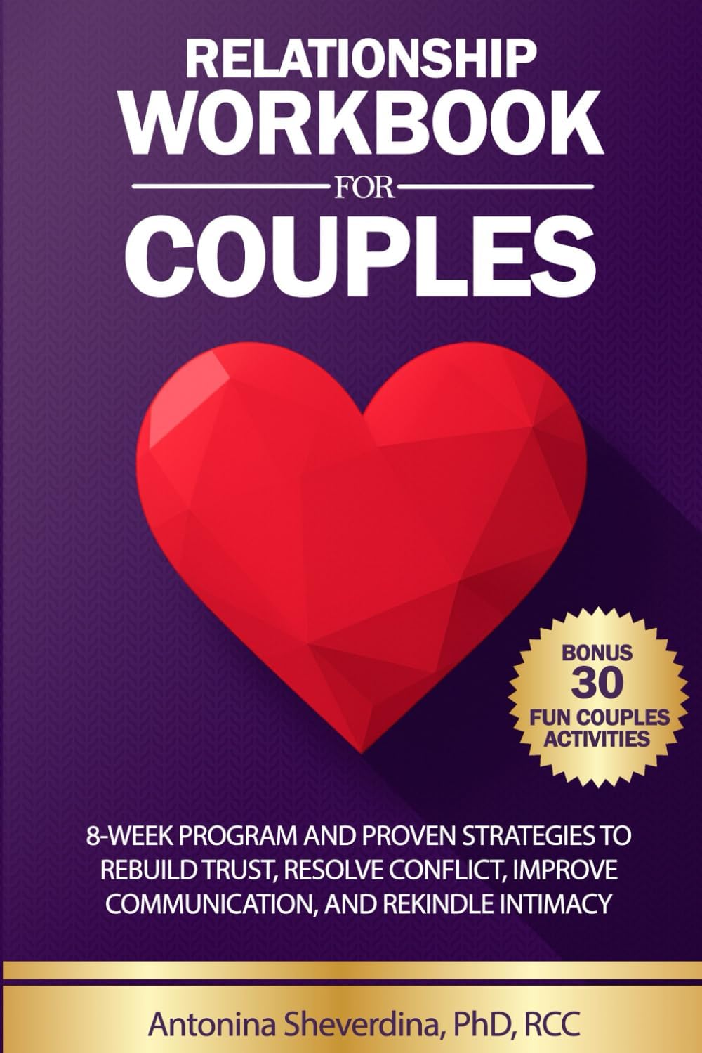 Relationship Workbook for Couples: 8-Week Program and Proven Strategies to Rebuild Trust, Resolve Conflict, Improve Communication, and Rekindle Intimacy by Antonina Sheverdina
