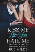 Kiss Me Like You Hate Me: An Enemies-to-Lovers Forbidden Romance (The Angelica Crane Series) by Rue Wilde