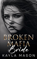 Broken Mafia Bride: An Enemies to Lovers Romance (His to Break Book 2) by Kayla Mason