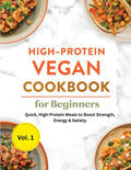 High-Protein Vegan Cookbook for Beginners: Quick, High-Protein Meals to Boost Strength, Energy & Satiety by Rocky Hansen