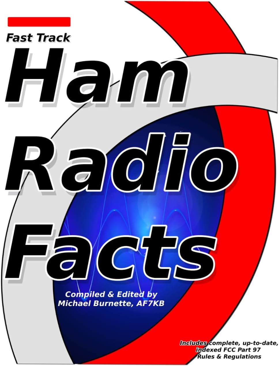 Fast Track Ham Radio Facts: A collection of useful knowledge for informed amateur radio operators. (Fast Track Ham License) by Michael Burnette