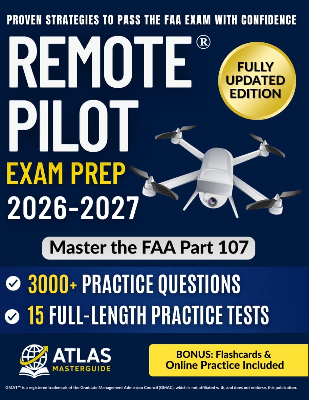 Remote Pilot Test Prep: Master the FAA Part 107 Exam with 3000+ Practice Questions & 15 Full Simulations — Step-by-Step Guide to Charts, Weather, and Regulations Without Feeling Overwhelmed by Atlas Masterguide