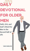 Daily Devotional for Older Men: Faith, Grit, and God’s Word for Men in the Second Half of Life (Seasons of Grace) by Grace Marlowe