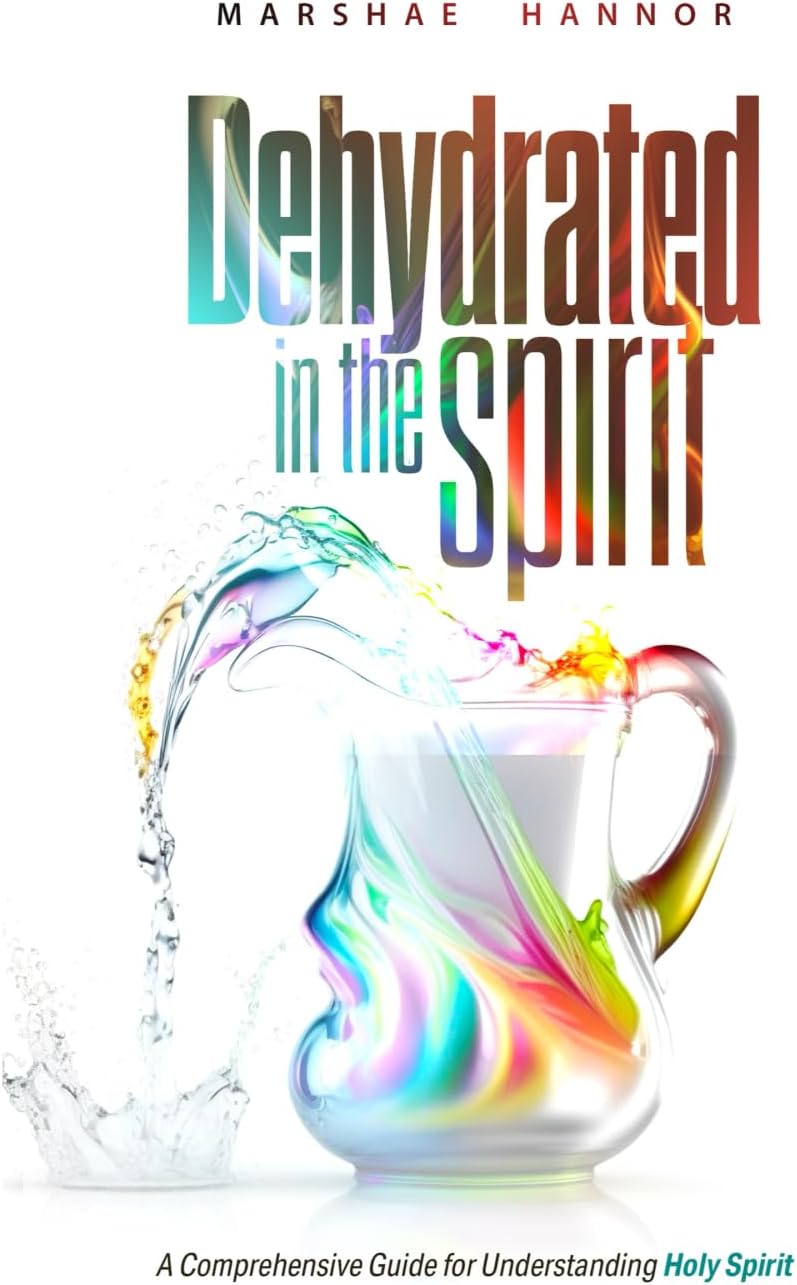 Dehydrated In The Spirit by Marshae Hannor