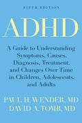 ADHD: A Guide to Understanding Symptoms, Causes, Diagnosis, Treatment, and Changes Over Time in Children, Adolescents, and Adults by Paul H. Wender