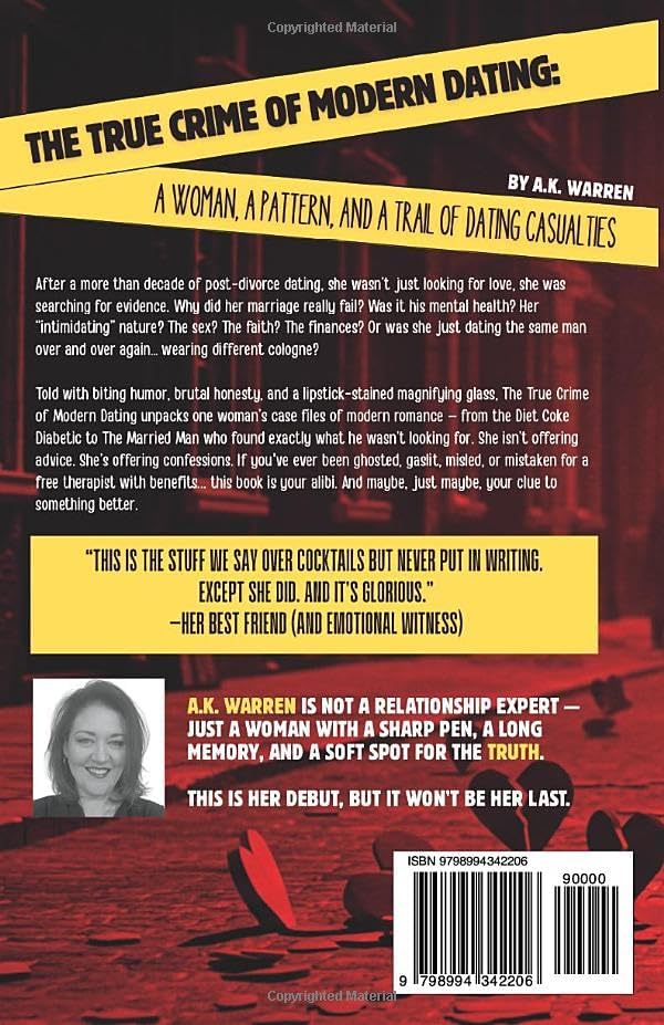 The True Crime of Modern Dating: A Woman, A Pattern, and a Trail of Dating Casualties by A.K. Warren