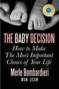 The Baby Decision: How to Make The Most Important Choice of Your Life by Merle Bombardieri MSW LICSW