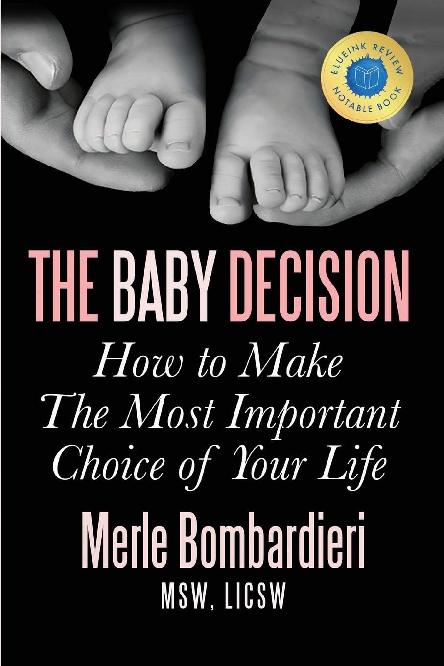 The Baby Decision: How to Make The Most Important Choice of Your Life by Merle Bombardieri MSW LICSW