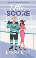 Filthy Score: An Enemies-to-Lovers Hockey Romance (The Hawkeyes Hockey Series) by Kenna King
