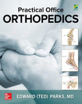 Practical Office Orthopedics by Edward (Ted) H. Parks