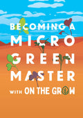 Microgreen Grow Book - Becoming a Microgreen Master - Indoor Gardening for Profit or Health: with On The Grow by On The Grow