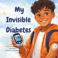 My Invisible Diabetes: A Story About Strength, Courage, and Living with Type 1 Diabetes (The Invisible Diabetes Series) by The Robertson Family