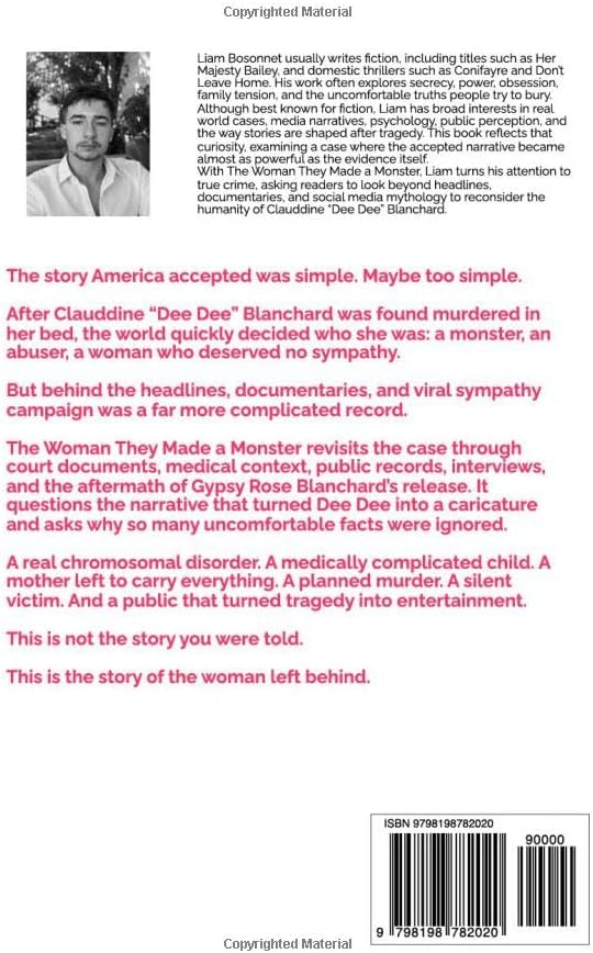 The Woman They Made A Monster: The Dee Dee Blanchard Case - From Her Perspective by Liam Bosonnet