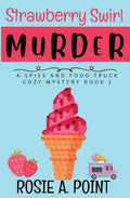 Strawberry Swirl Murder (A Spies and Food Truck Cozy Mystery) by Rosie A. Point