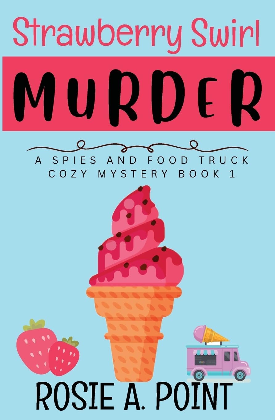 Strawberry Swirl Murder (A Spies and Food Truck Cozy Mystery) by Rosie A. Point