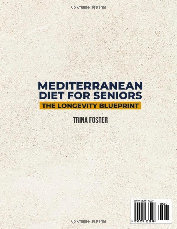 Mediterranean Diet for Seniors the Longevity Blueprint: Boost Vitality and Age gracefully with Nourishing Mediterranean-Inspired Recipes for Balance and Wellness – Includes a 49-Day Meal Plan by Trina Foster