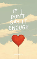 If I Don’t Say It Enough by soul x sigh