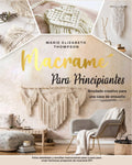 MACRAMÉ PARA PRINCIPIANTES: Anudado creativo para una casa de ensueño. Fotos detalladas y sencillas instrucciones paso a paso para crear hermosos proyectos de macramé DIY (Spanish Edition) by Marie Elizabeth Thompson