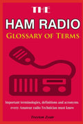 The HAM radio glossary of terms: Important terminologies, definitions and acronyms every Amateur radio Technician must know by Treyton Zyair