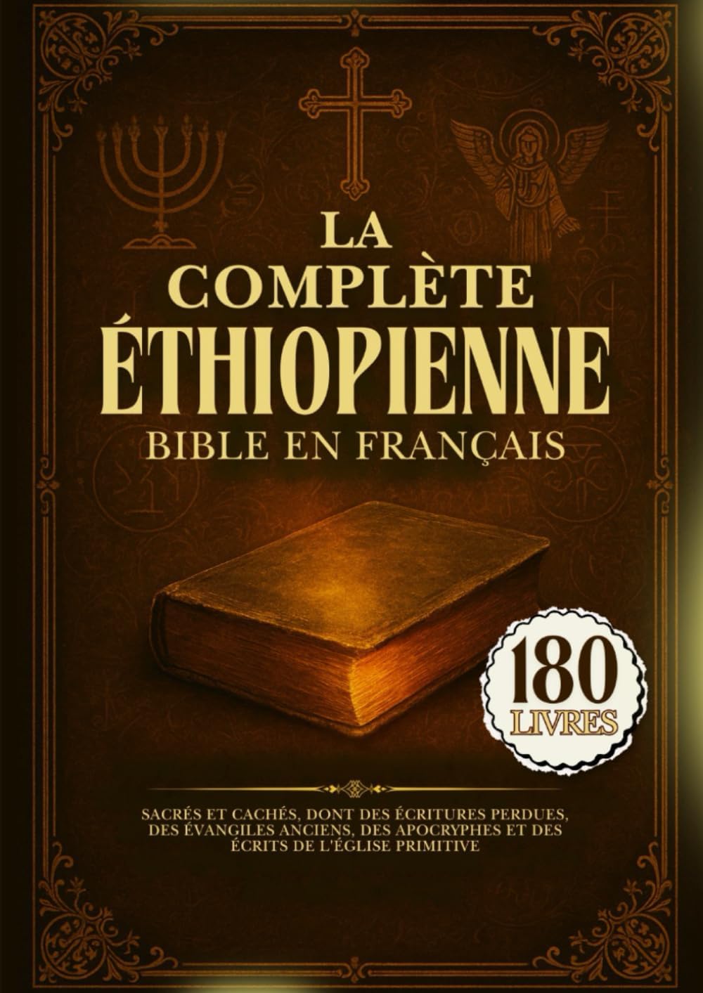 La Bible Éthiopienne Complète En Français: 180 Livres Sacrés Et Cachés, Dont Des Écritures Perdues, Des Évangiles Anciens, Des Apocryphes Et Des Écrits De l'Église Primitive (French Edition) by Anonymous