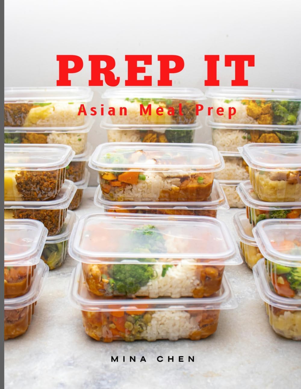 Prep It: Asian Meal Prep: Fast, Flavorful, Make-Ahead Meals from Across Asia by Mina Chen