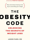The Obesity Code: Unlocking the Secrets of Weight Loss (Why Intermittent Fasting Is the Key to Controlling Your Weight) by Dr. Jason Fung